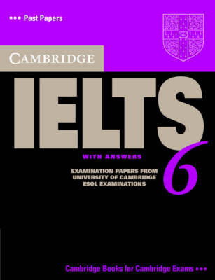 Cambridge IELTS 6 Student's Book with Answers : Examination Papers from University of Cambridge ESOL Examinations  - English for speakrs of other languages