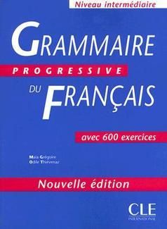 Grammaire Progressive Du Francais Intermediaire: avec 600 exercices
